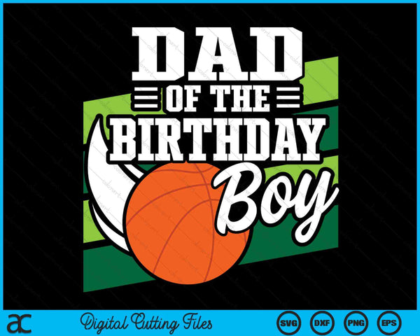 Dad Of The Birthday Boy Basketball Lover Birthday SVG PNG Digital Cutting Files