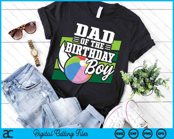 Dad Of The Birthday Boy Beach Ball Lover Birthday SVG PNG Digital Cutting Files