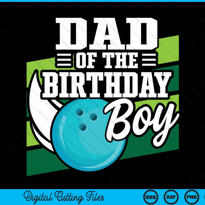 Dad Of The Birthday Boy Bowling Lover Birthday SVG PNG Digital Cutting Files
