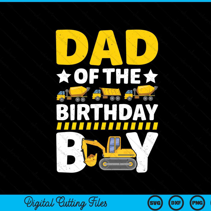 Dad Of The Birthday Boy Construction Theme Party Matching SVG PNG Digital Printable Files