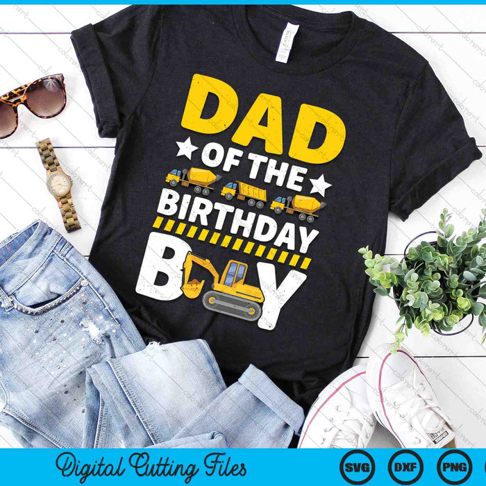 Dad Of The Birthday Boy Construction Theme Party Matching SVG PNG Digital Printable Files