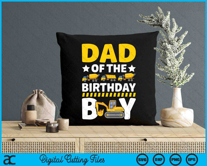 Dad Of The Birthday Boy Construction Theme Party Matching SVG PNG Digital Printable Files