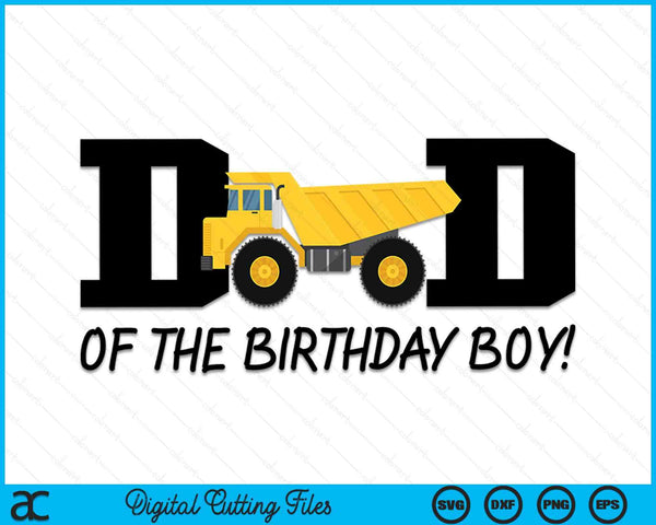 Dad Of The Birthday Boy Construction Truck First Birthday SVG PNG Digital Printable Files