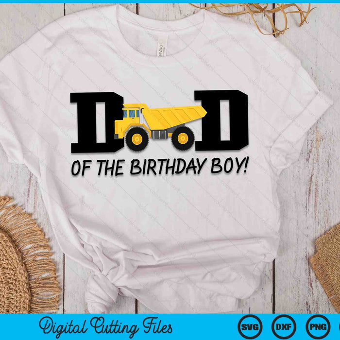 Dad Of The Birthday Boy Construction Truck First Birthday SVG PNG Digital Printable Files