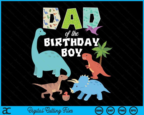 Dad Of The Birthday Boy Dinosaur Birthday Theme SVG PNG Digital Cutting Files