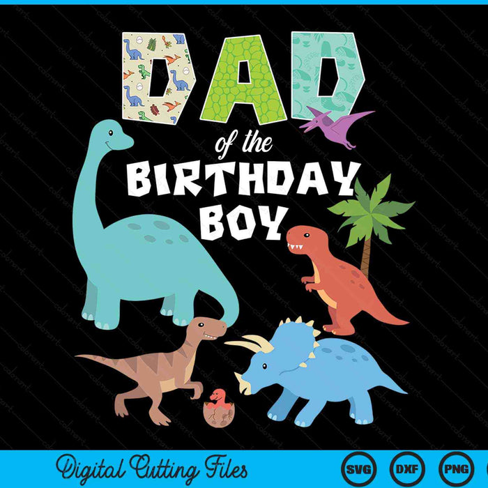 Dad Of The Birthday Boy Dinosaur Birthday Theme SVG PNG Digital Cutting Files