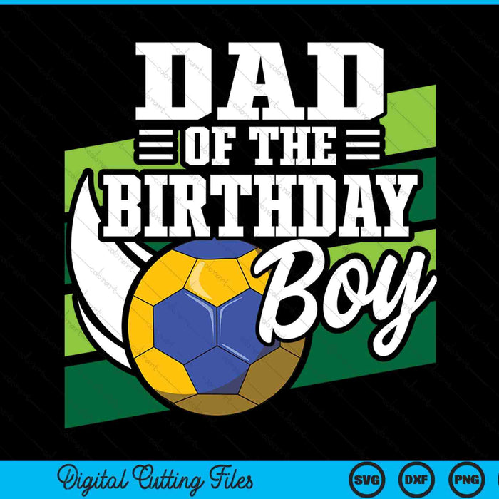 Dad of the birthday boy handball lover SVG cut file