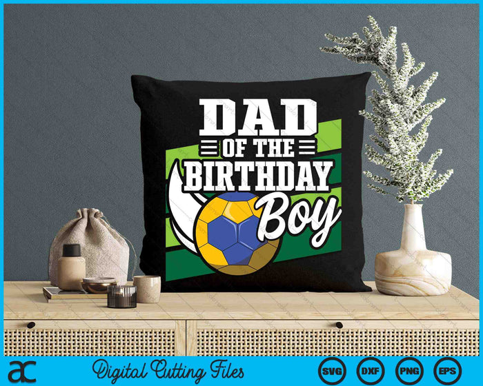 Dad Of The Birthday Boy Handball Lover Birthday SVG PNG Digital Cutting Files