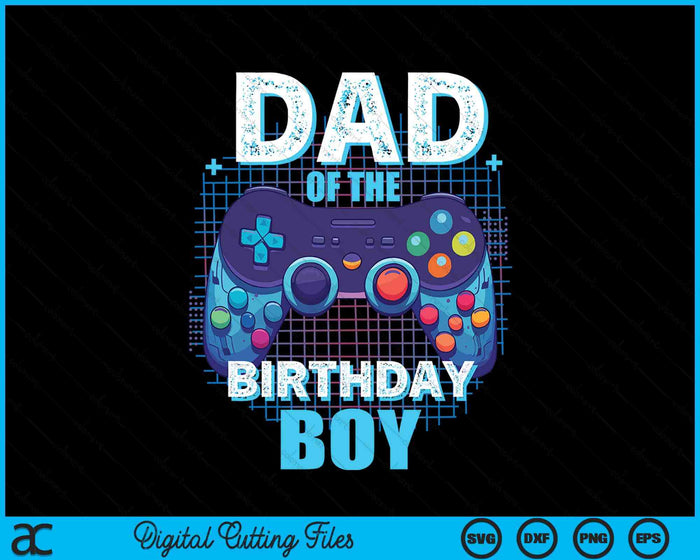 Dad Of The Birthday Boy Matching Video Game Birthday Party SVG PNG Digital Cutting File