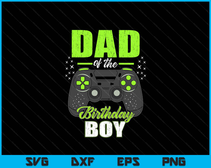 Dad Of The Birthday Boy Matching Video Gamer Birthday SVG PNG Digital Printable Files