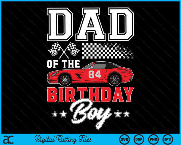 Dad Of The Birthday Boy Race Car Racing Car Driver SVG PNG Digital Printable Files