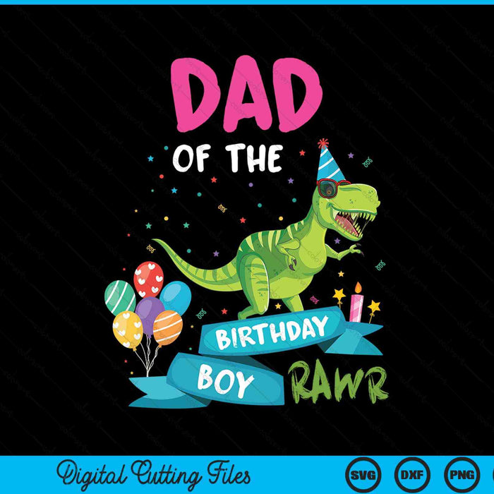 Dad Of The Birthday Boy T-Rex RAWR Dinosaur Birthday Gift SVG PNG Digital Cutting Files