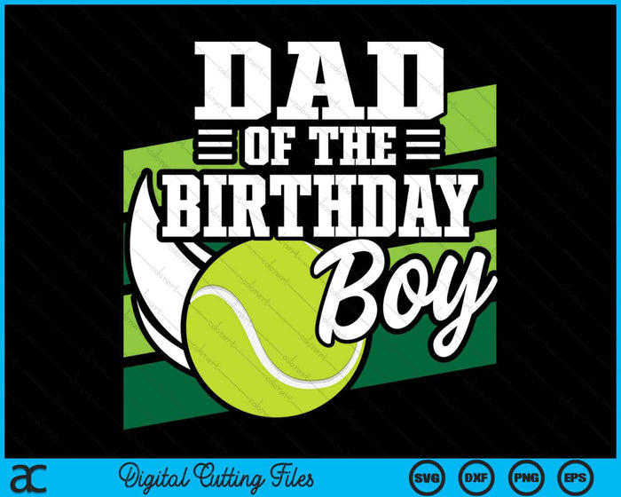 Dad Of The Birthday Boy Tennis Lover Birthday SVG PNG Cutting Printable Files