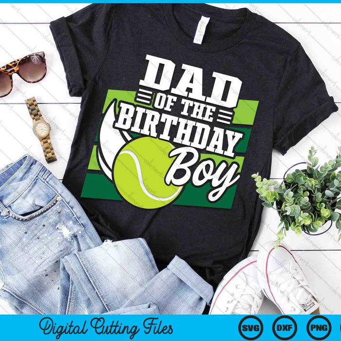 Dad Of The Birthday Boy Tennis Lover Birthday SVG PNG Cutting Printable Files