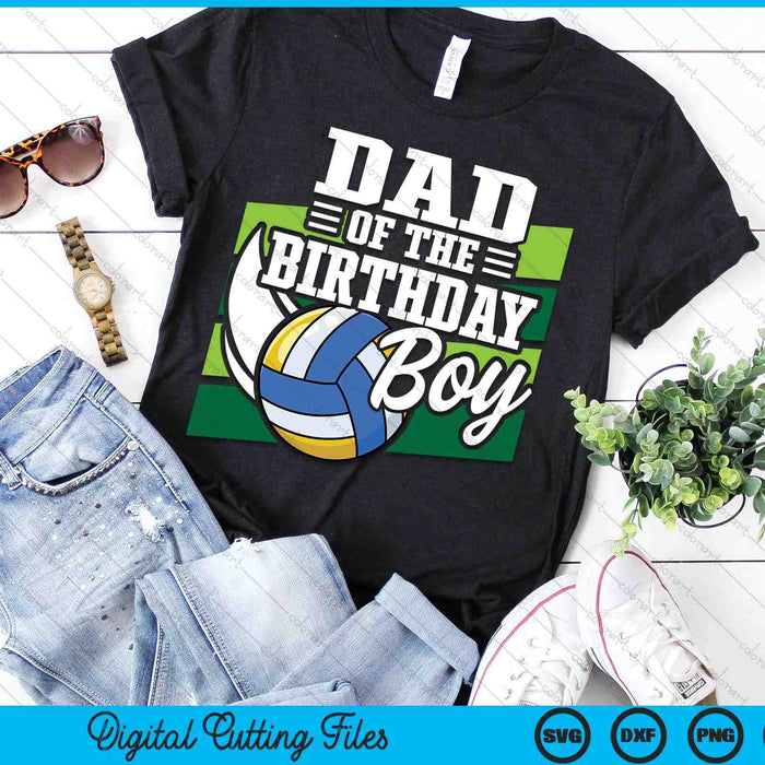Dad Of The Birthday Boy Volleyball Lover Birthday SVG PNG Digital Cutting Files
