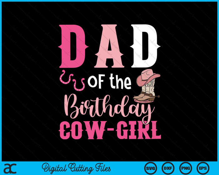 Dad Of The Birthday Cow Girl Rodeo Cowgirl 1st Birthday SVG PNG Digital Cutting Files