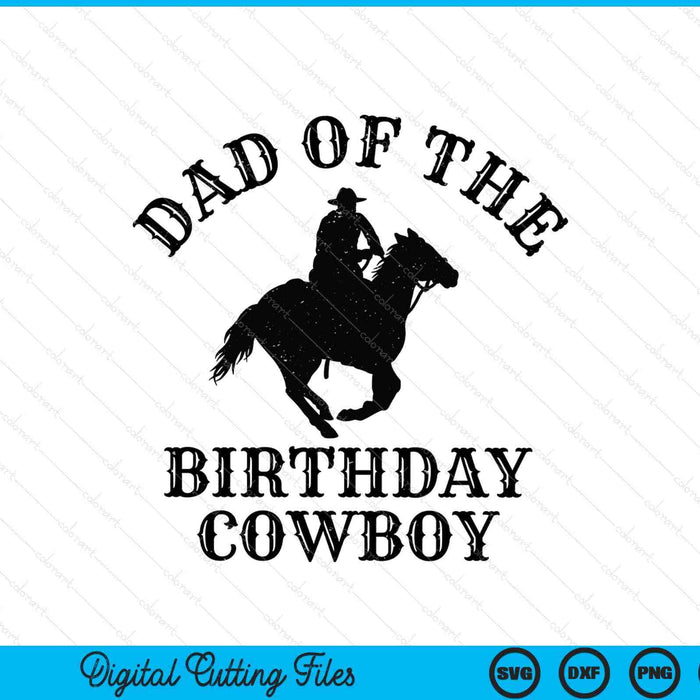 Dad of the birthday cowboy western rodeo party matching SVG cut file