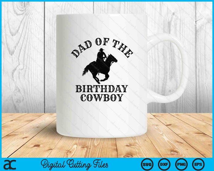 Dad Of The Birthday Cowboy Western Rodeo Party Matching SVG PNG Digital Cutting Files