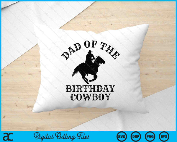 Dad Of The Birthday Cowboy Western Rodeo Party Matching SVG PNG Digital Cutting Files