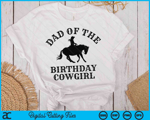 Dad Of The Birthday Cowgirl Western Rodeo Party Matching SVG PNG Digital Cutting Files