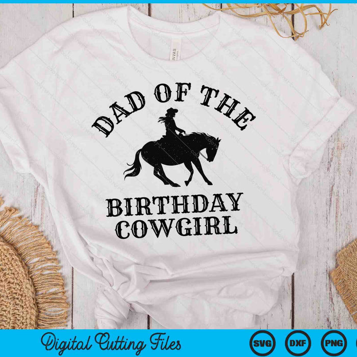 Dad Of The Birthday Cowgirl Western Rodeo Party Matching SVG PNG Digital Cutting Files