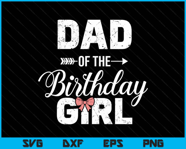 Dad of the birthday girl matching family SVG cut file