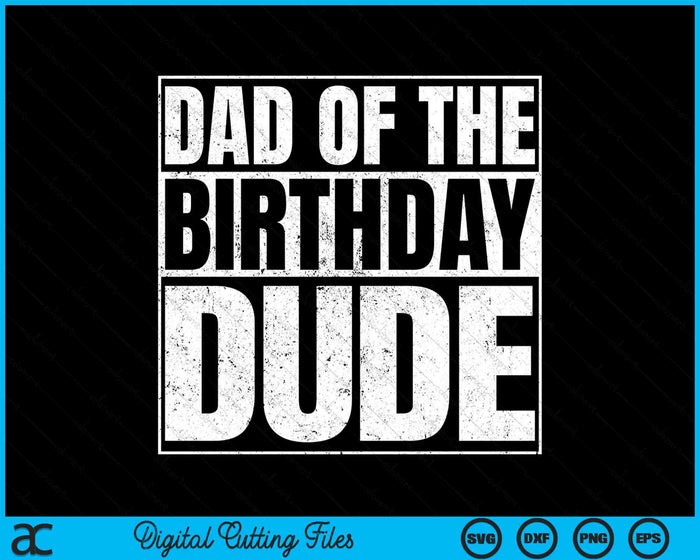 Dad Of The Birthday Dude SVG PNG Cutting Printable Files