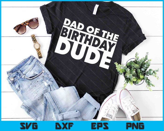 Dad Of The Birthday Dude SVG PNG Digital Cutting Files