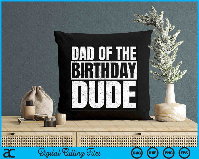 Dad Of The Birthday Dude SVG PNG Cutting Printable Files