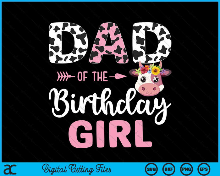 Dad Of The Birthday Girl Farm Cow 1 St Birthday Girl SVG PNG Digital Cutting Files