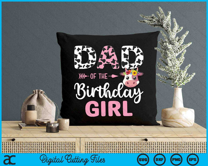 Dad Of The Birthday Girl Farm Cow 1 St Birthday Girl SVG PNG Digital Cutting Files