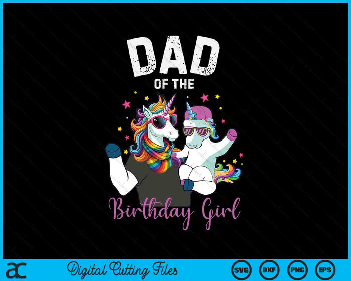 Dad Of The Birthday Girl Unicorn Birthday Family Father SVG PNG Digital Cutting Files