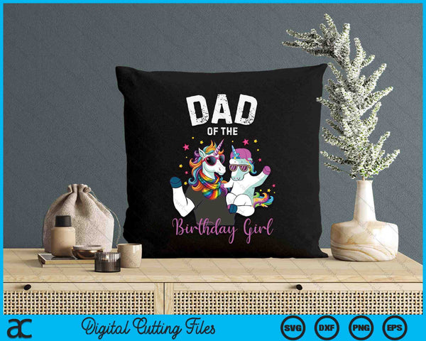 Dad Of The Birthday Girl Unicorn Birthday Family Father SVG PNG Digital Cutting Files