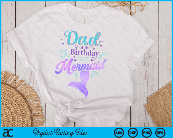 Dad Of The Birthday Mermaid Birthday Party SVG PNG Digital Cutting File