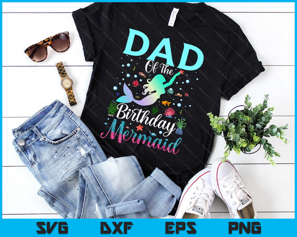 Dad Of The Birthday Mermaid Funny Matching Family Party SVG PNG Digital Printable Files