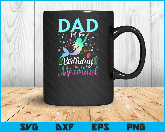 Dad Of The Birthday Mermaid Funny Matching Family Party SVG PNG Digital Printable Files