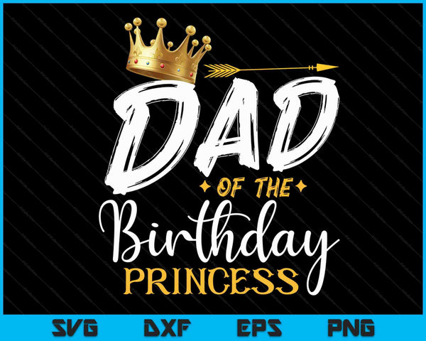 Dad of the birthday princess SVG cut file