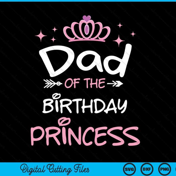 Dad of the birthday princess SVG cut file