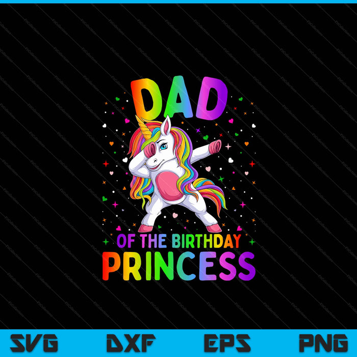 Dad of the birthday princess girl dabbing unicorn SVG cut file