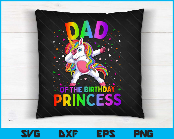 Dad Of The Birthday Princess Girl Dabbing Unicorn SVG PNG Digital Cutting Files