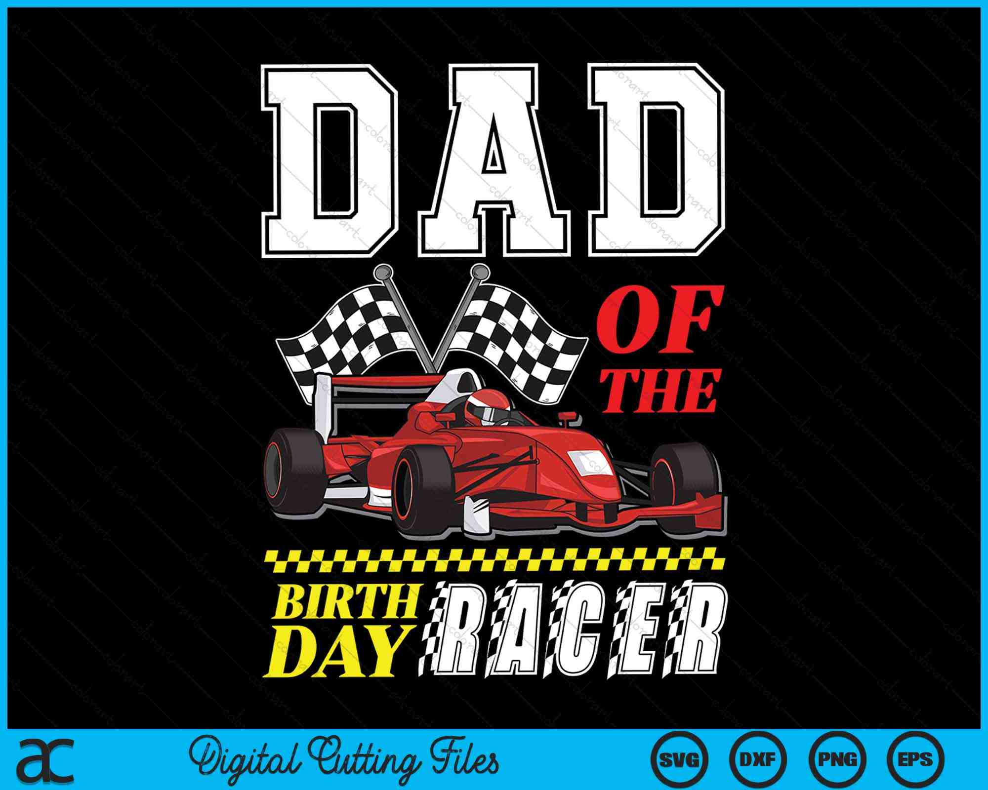 Dad Of The Birthday Racer Family Race Car Party SVG Cutting Files ...