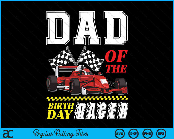 Dad of the birthday racer family race car party SVG cut file