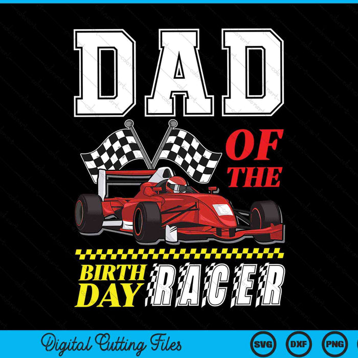 Dad of the birthday racer family race car party SVG cut file