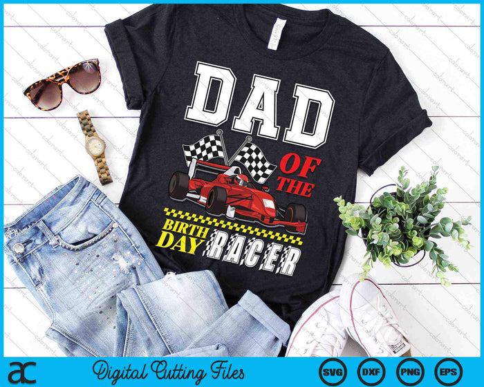 Dad Of The Birthday Racer Family Race Car Party SVG PNG Digital Cutting Files