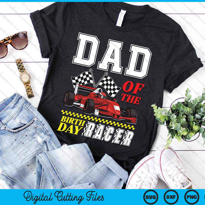 Dad Of The Birthday Racer Family Race Car Party SVG PNG Digital Cutting Files