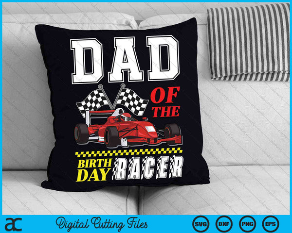 Dad Of The Birthday Racer Family Race Car Party SVG PNG Digital Cutting Files