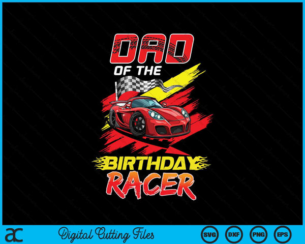 Dad Of The Birthday Racer Race Car Party Family Matching SVG PNG Digital Printable Files