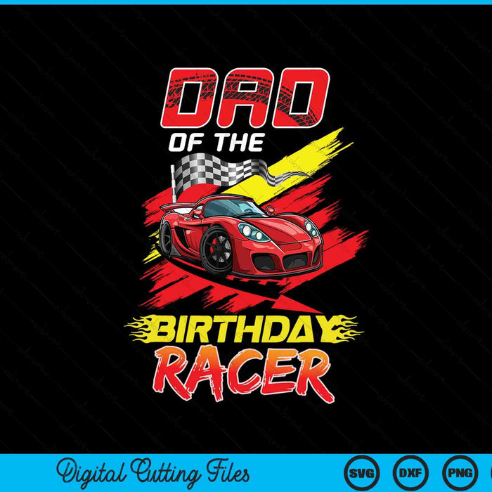 Dad Of The Birthday Racer Race Car Party Family Matching SVG PNG Digital Printable Files
