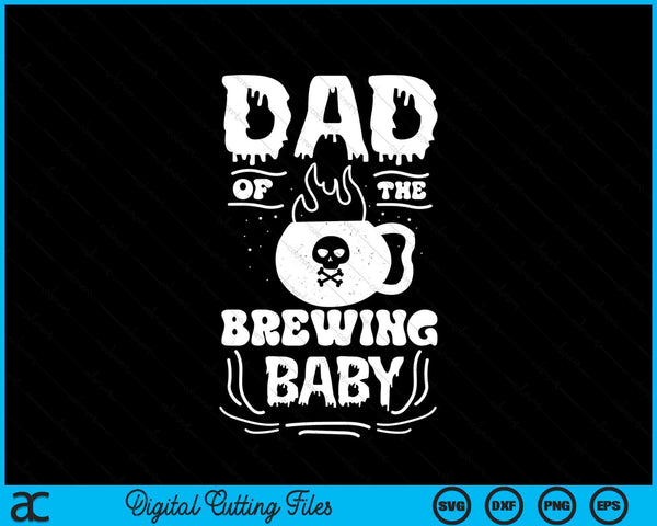 Dad of the brewing baby Halloween pregnancy announcement SVG cut file