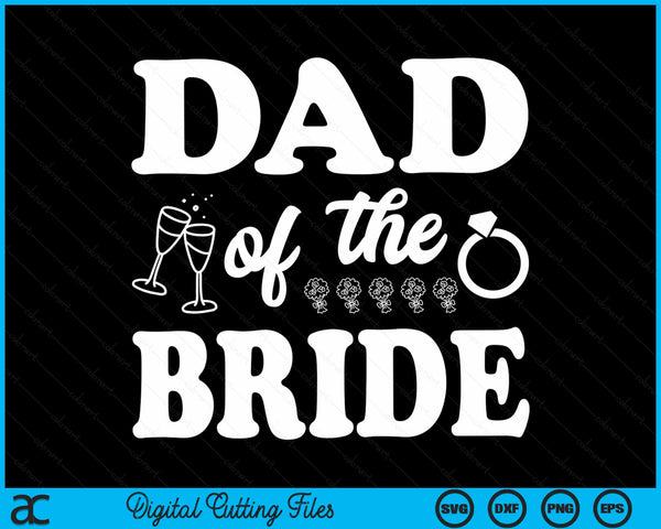 Dad Of The Bride Wedding Bachelor Party SVG PNG Digital Cutting Files